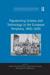 Popularizing Science and Technology in the European Periphery, 1800–2000 cover