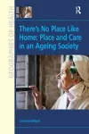 There's No Place Like Home: Place and Care in an Ageing Society cover