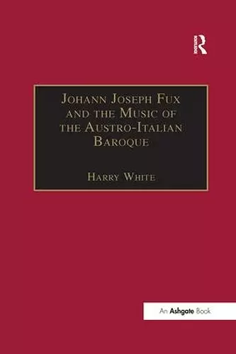 Johann Joseph Fux and the Music of the Austro-Italian Baroque cover