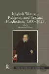 English Women, Religion, and Textual Production, 1500-1625 cover