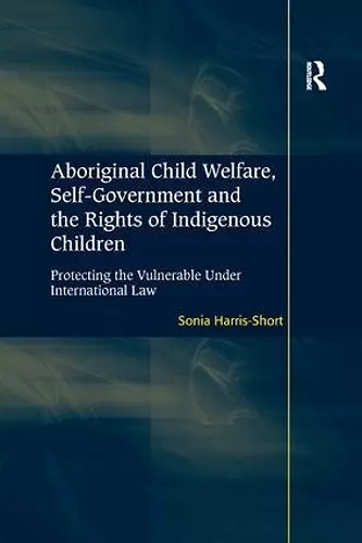 Aboriginal Child Welfare, Self-Government and the Rights of Indigenous Children cover