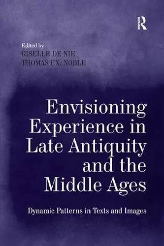 Envisioning Experience in Late Antiquity and the Middle Ages cover