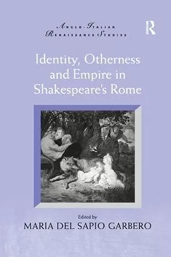 Identity, Otherness and Empire in Shakespeare's Rome cover