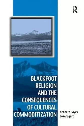 Blackfoot Religion and the Consequences of Cultural Commoditization cover