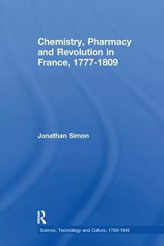 Chemistry, Pharmacy and Revolution in France, 1777-1809 cover