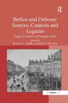 Berlioz and Debussy: Sources, Contexts and Legacies cover