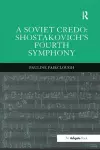 A Soviet Credo: Shostakovich's Fourth Symphony cover