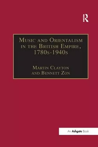 Music and Orientalism in the British Empire, 1780s–1940s cover
