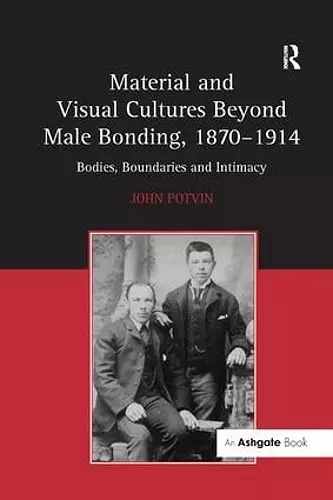 Material and Visual Cultures Beyond Male Bonding, 1870–1914 cover