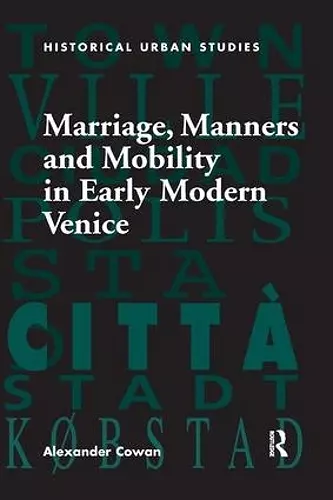 Marriage, Manners and Mobility in Early Modern Venice cover