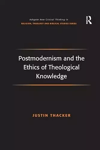 Postmodernism and the Ethics of Theological Knowledge cover