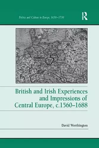 British and Irish Experiences and Impressions of Central Europe, c.1560–1688 cover