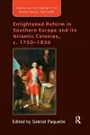 Enlightened Reform in Southern Europe and its Atlantic Colonies, c. 1750-1830 cover