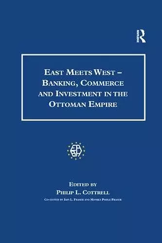 East Meets West - Banking, Commerce and Investment in the Ottoman Empire cover