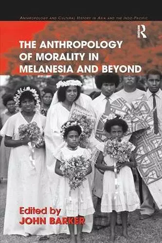 The Anthropology of Morality in Melanesia and Beyond cover