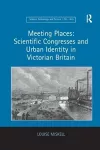 Meeting Places: Scientific Congresses and Urban Identity in Victorian Britain cover