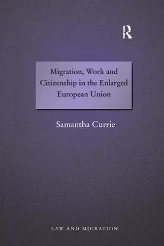 Migration, Work and Citizenship in the Enlarged European Union cover