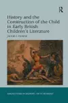 History and the Construction of the Child in Early British Children's Literature cover