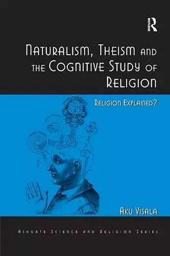 Naturalism, Theism and the Cognitive Study of Religion cover