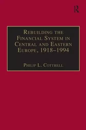 Rebuilding the Financial System in Central and Eastern Europe, 1918–1994 cover