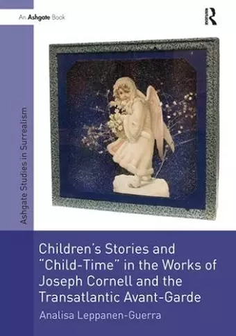 Children's Stories and 'Child-Time' in the Works of Joseph Cornell and the Transatlantic Avant-Garde cover