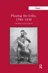 Playing the Cello, 1780-1930 cover