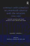 Contact and Conflict in Frankish Greece and the Aegean, 1204-1453 cover