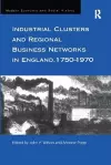 Industrial Clusters and Regional Business Networks in England, 1750-1970 cover