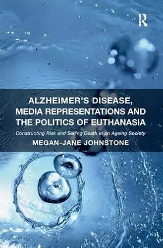 Alzheimer's Disease, Media Representations and the Politics of Euthanasia cover