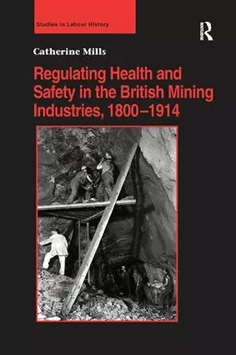 Regulating Health and Safety in the British Mining Industries, 1800–1914 cover