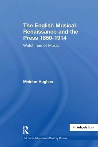 The English Musical Renaissance and the Press 1850-1914: Watchmen of Music cover