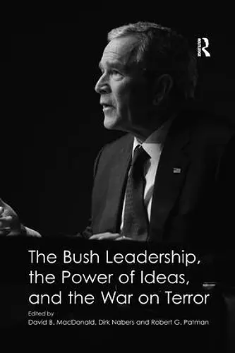 The Bush Leadership, the Power of Ideas, and the War on Terror cover