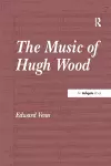 The Music of Hugh Wood cover
