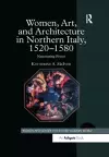 Women, Art, and Architecture in Northern Italy, 1520–1580 cover