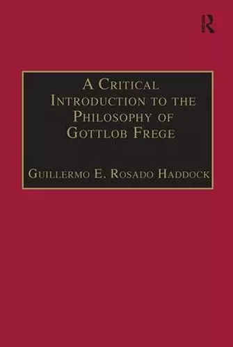 A Critical Introduction to the Philosophy of Gottlob Frege cover