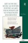 Art as Music, Music as Poetry, Poetry as Art, from Whistler to Stravinsky and Beyond cover