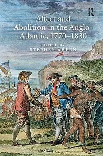 Affect and Abolition in the Anglo-Atlantic, 1770–1830 cover