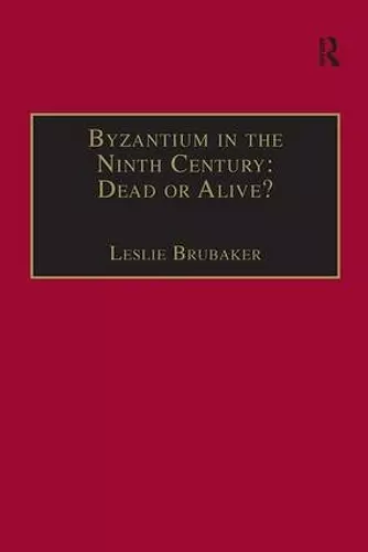 Byzantium in the Ninth Century: Dead or Alive? cover