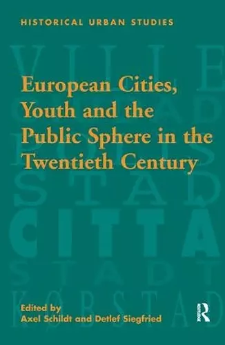 European Cities, Youth and the Public Sphere in the Twentieth Century cover