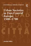 Urban Societies in East-Central Europe, 1500–1700 cover