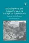 Autobiography and Natural Science in the Age of Romanticism cover