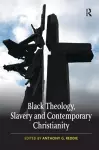 Black Theology, Slavery and Contemporary Christianity cover