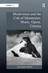 Modernism and the Cult of Mountains: Music, Opera, Cinema cover