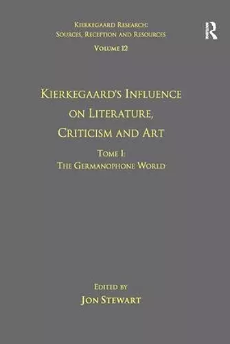 Volume 12, Tome I: Kierkegaard's Influence on Literature, Criticism and Art cover