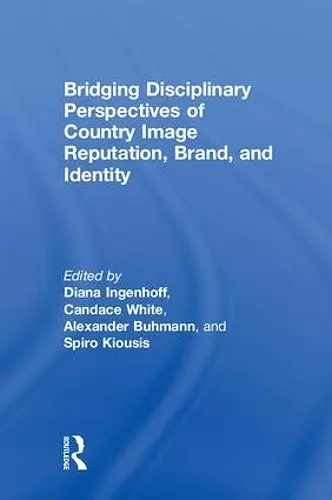 Bridging Disciplinary Perspectives of Country Image Reputation, Brand, and Identity cover