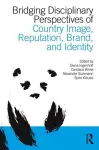 Bridging Disciplinary Perspectives of Country Image Reputation, Brand, and Identity cover