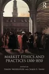 Market Ethics and Practices, c.1300–1850 cover