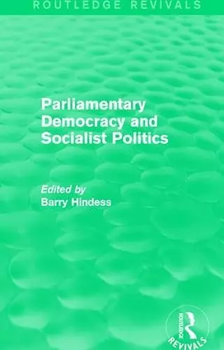 Routledge Revivals: Parliamentary Democracy and Socialist Politics (1983) cover