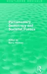 Routledge Revivals: Parliamentary Democracy and Socialist Politics (1983) cover