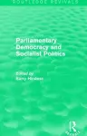 Routledge Revivals: Parliamentary Democracy and Socialist Politics (1983) cover
